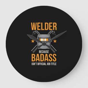 Welder Because Badass Isn't Official Job Title Large Clock