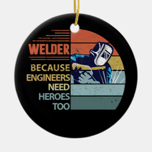 Welder Because Engineers Need Heroes Funny Ceramic Tree Decoration