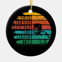 Welder Because Engineers Need Heroes Funny Weldin
