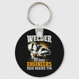 Welder Because Engineers Need Heroes Too Funny Wel Key Ring