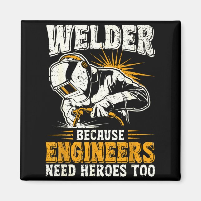 Welder Because Engineers Need Heroes Too Funny Wel Magnet (Front)