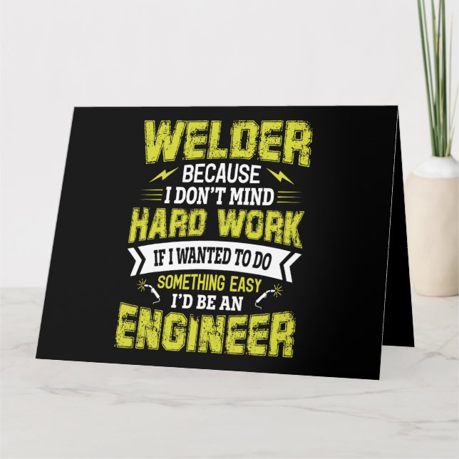 Welder Because i Dont Mind Hard Work If I Wanted T Card (Front)