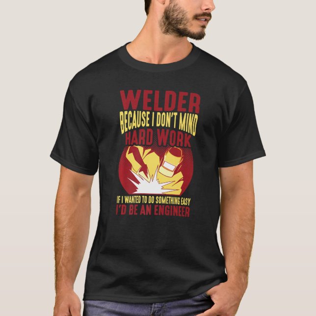 Welder, Because I Don't Mind Hard Work - Premium T-Shirt (Front)