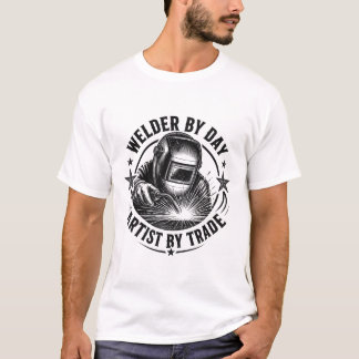 Welder By Day, Artist By Trade | Funny Welding T-Shirt