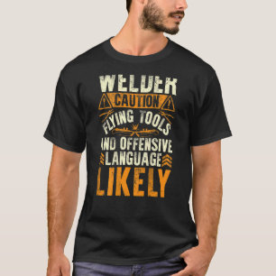 Welder Caution  Welder Welding Men Dad Father On B T-Shirt