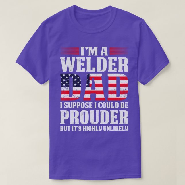Welder Dad I Suppose I Could Proud Welder T Shirts (Design Front)