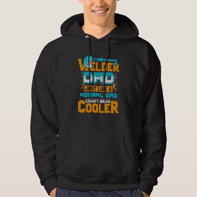 Welder Dad Just Like A Normal Dad Except Much Cool Hoodie (Front)