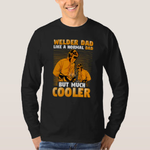 Welder Dad Like A Normal Dad But Much Cooler T-Shirt