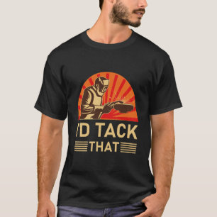 Welder Design For Men Funny Welding I'd Tack That T-Shirt