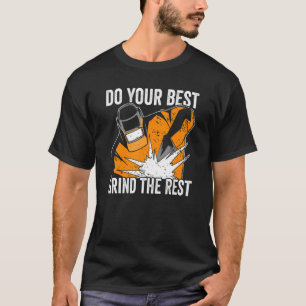Welder Do your best grind the rest Welding T-Shirt
