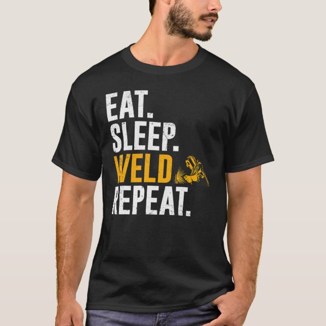 Welder  Eat Sleep Weld Repeat T-Shirt (Front)