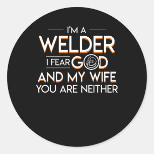Welder Fear God And Wife You Are Neither Classic Round Sticker