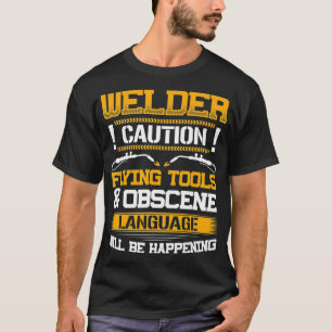 Welder Flying Tools & Obscene Language Funny Weldi T-Shirt