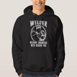 Welder For Men Welding Because Engineers Need Her Hoodie