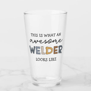 Welder Funny Awesome Welder Gifts Glass