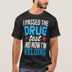 Welder Funny Drug Test Pipeliner Welding Roughneck T-Shirt