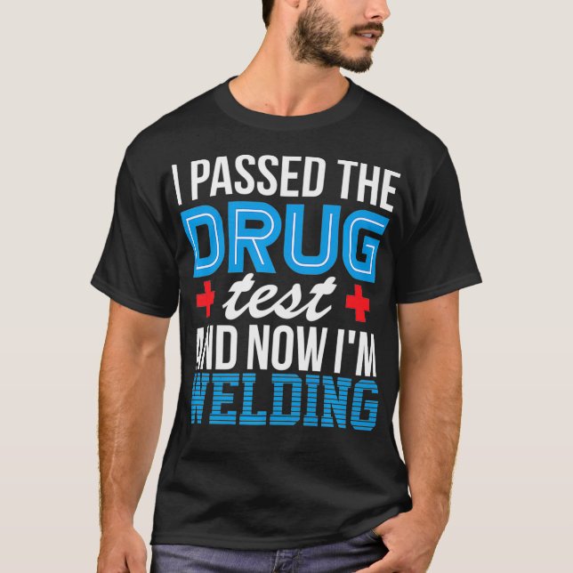 Welder Funny Drug Test Pipeliner Welding Roughneck T-Shirt (Front)