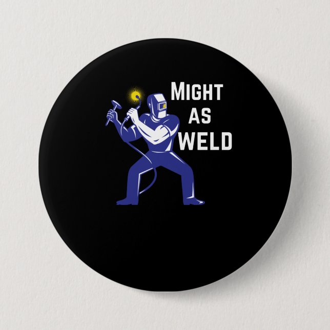 Welder Gift - Might as Weld 7.5 Cm Round Badge (Front)