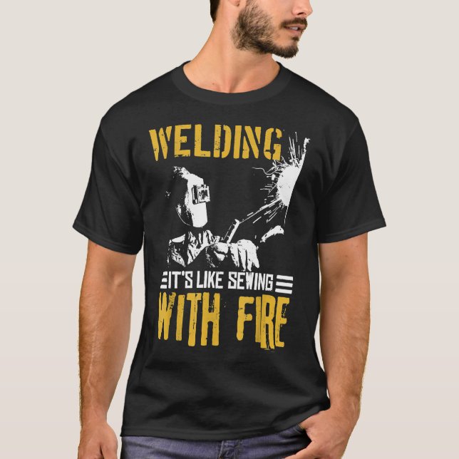 Welder Gift Shirt Welding Like Sewing With Fire (Front)