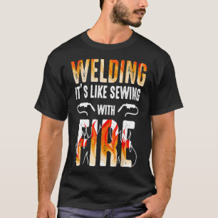 Welder Gift Welding Like Sewing With Fire  Jtajy T-Shirt