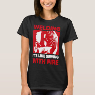 Welder Gift Welding Like Sewing With Fire  L73tc T-Shirt