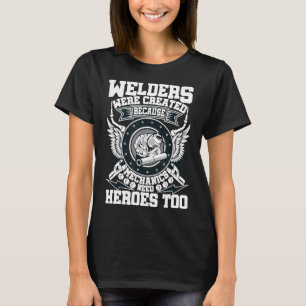Welder Gifts Funny Welding Mechanics Need Hereos   T-Shirt