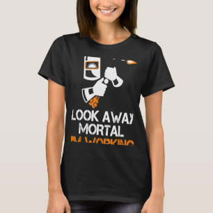 Welder Gifts Look Away Mortal I'm Working Funny We T-Shirt