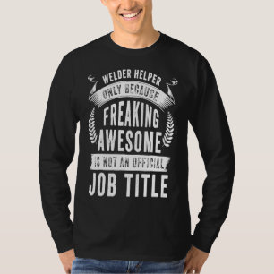 Welder Helper Freaking Awesome Funny Quotes Gift T-Shirt