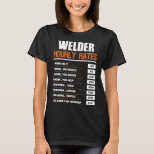 Welder Hourly Rate Funny Welding Gift For Co Worke T-Shirt