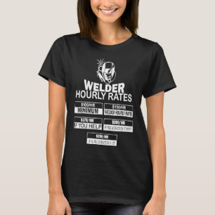 Welder Hourly Rate Funny Welding Gift For Metal Wo T-Shirt