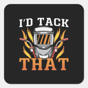 Welder I'd Tack That Welding Career Weld Metal Square Sticker