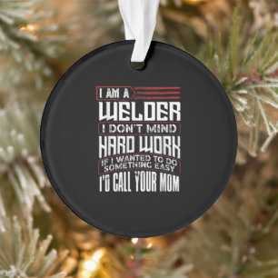 Welder   I'm A Welder I Don't Mind Hard Work Ornament