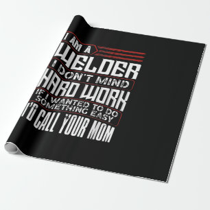 Welder   I'm A Welder I Don't Mind Hard Work Wrapping Paper