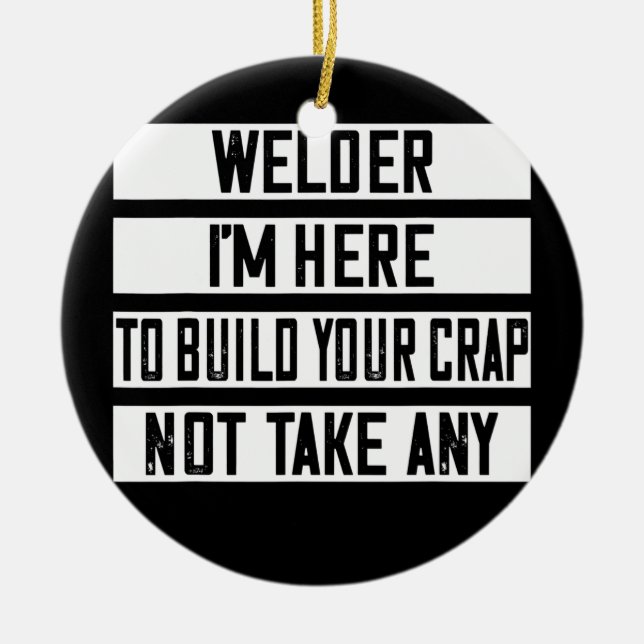 Welder I'm Here To Build Your Crap Funny  Ceramic Tree Decoration (Front)