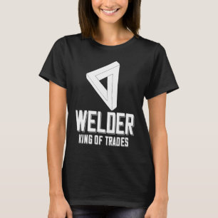 Welder King Of Trades  Welder Saying For Proud Met T-Shirt