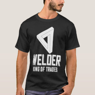 Welder King Of Trades  Welder Saying For Proud Met T-Shirt