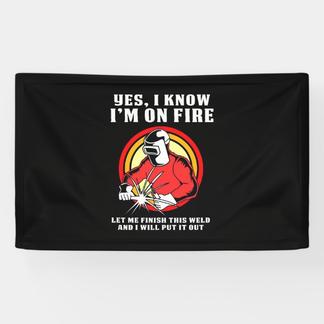 Welder Know I Am On Fire Banner (Horizontal)
