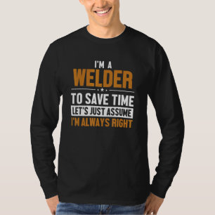 Welder Let's Assume I'm Right Mig Rig Inspector We T-Shirt