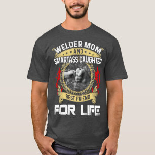 Welder Mum And Smartass Daughter Best Friend Proud T-Shirt