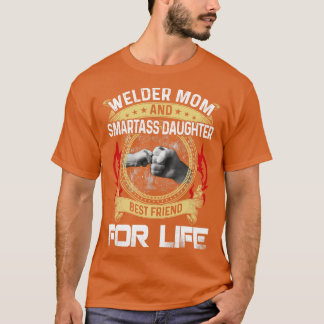 Welder Mum And Smartass Daughter Best Friend Proud T-Shirt