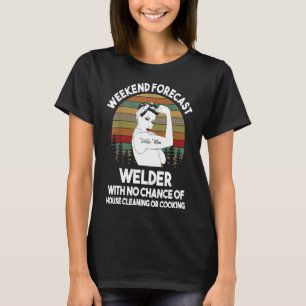 Welder Mum Weekend Forecast Funny Gift For Mum T-Shirt