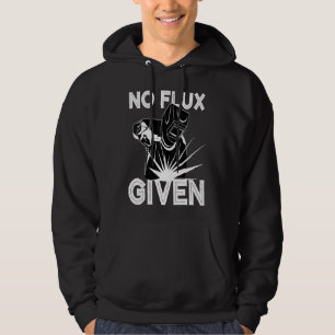 Welder No Flux Given Funny Welding Dads Gift Hoodie