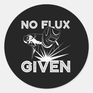 Welder No Flux Given Welding Dads Hood Classic Round Sticker
