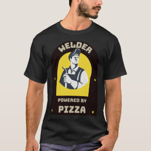 Welder powered by Pizza  T-Shirt
