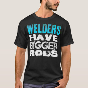 Welder Rods T  Pipeliner Welder Welding Pipeline G T-Shirt
