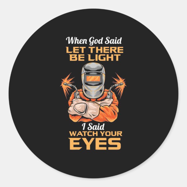 Welder Said Watch Your Eyes Classic Round Sticker (Front)