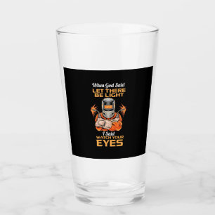 Welder Said Watch Your Eyes Glass
