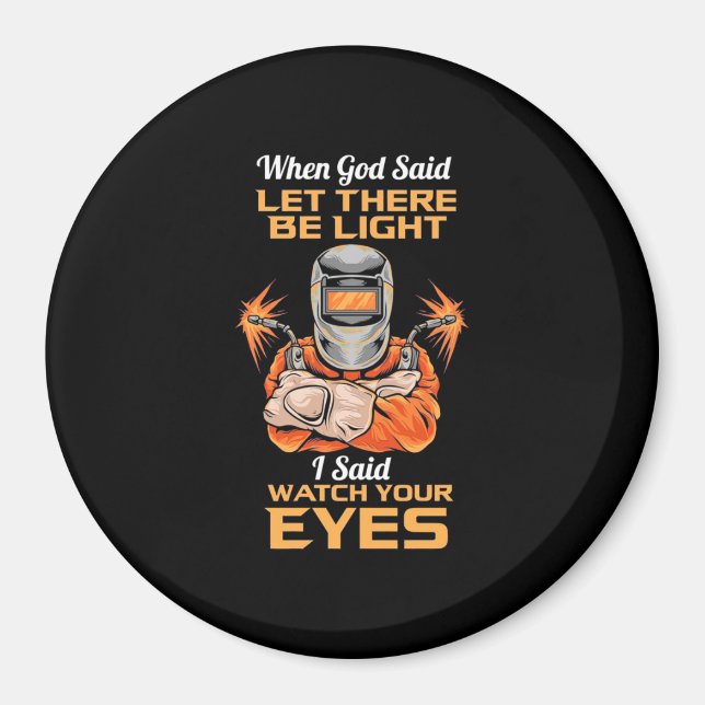 Welder Said Watch Your Eyes Magnet (Front)