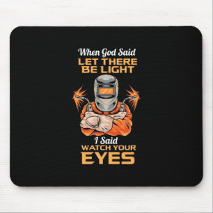 Welder Said Watch Your Eyes Mouse Mat