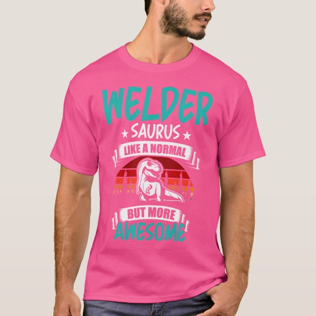 Welder Saurus Like Normal T Rex Dinosaur T-Shirt (Front)